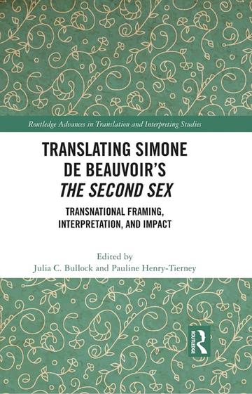 Translating Simone de Beauvoir's The Second Sex: Transnational Framing, Interpretation, and Impact, ed. Julia C. Bullock and Pauline Henry-Tierney, 2023