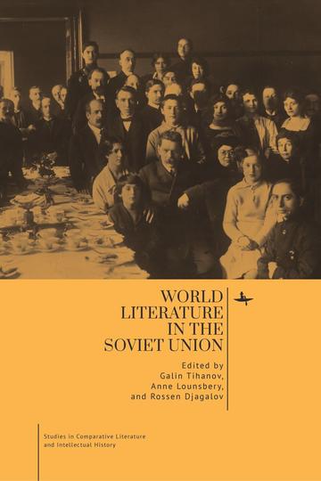 World Literature in the Soviet Union, ed. by Galin Tihanov, Anne Lounsbery, and Rossen Djagalov, (Academic Studies Press, 2023) World Literature in the Soviet Union, ed. by Galin Tihanov, Anne Lounsbery, and Rossen Djagalov, (Academic Studies Press, 2023)