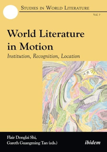 World Literature in Motion: Institution, Recognition, Location